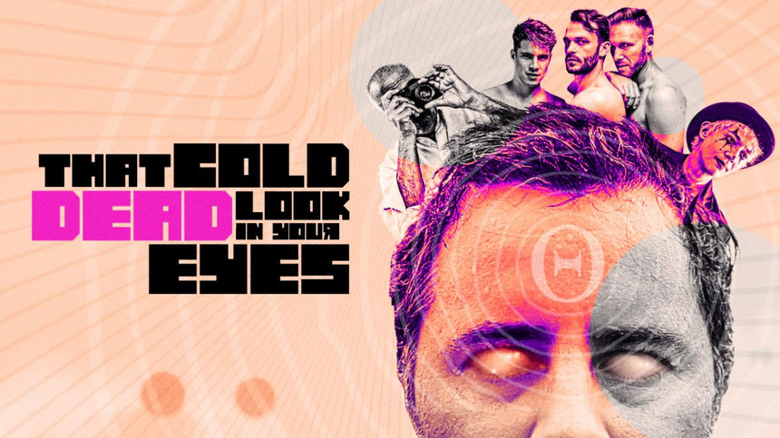 THE COLD DEAD LOOK IN YOUR EYES Exclusive: Trailer For Onur Tukel's LGBTQ Horror, On Demand Next Week